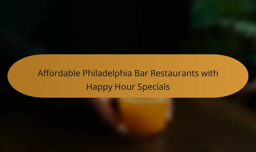 Affordable Philadelphia Bar Restaurants with Happy Hour Specials