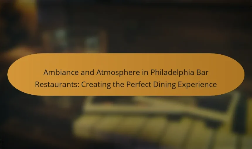 Ambiance and Atmosphere in Philadelphia Bar Restaurants: Creating the Perfect Dining Experience