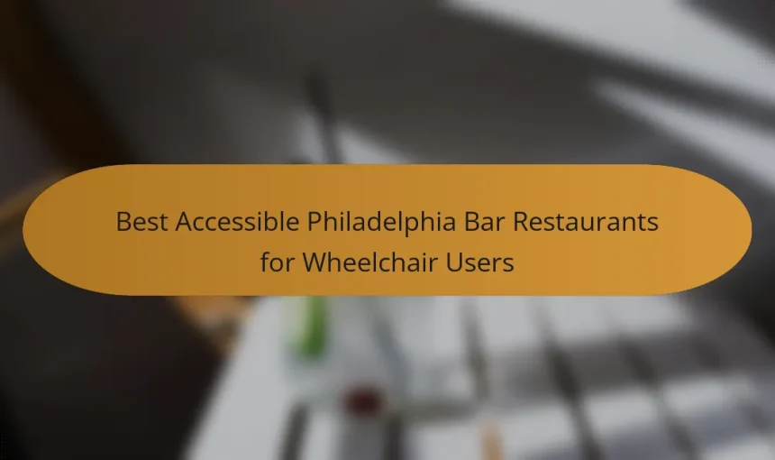 Best Accessible Philadelphia Bar Restaurants for Wheelchair Users