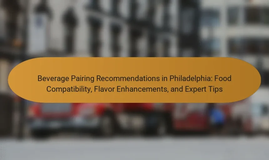 Beverage Pairing Recommendations in Philadelphia: Food Compatibility, Flavor Enhancements, and Expert Tips