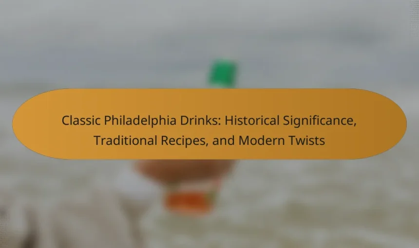 Classic Philadelphia Drinks: Historical Significance, Traditional Recipes, and Modern Twists