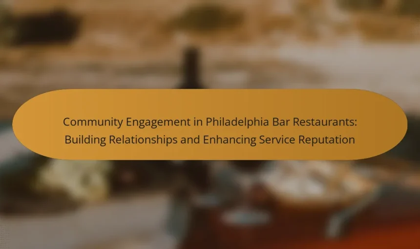 Community Engagement in Philadelphia Bar Restaurants: Building Relationships and Enhancing Service Reputation