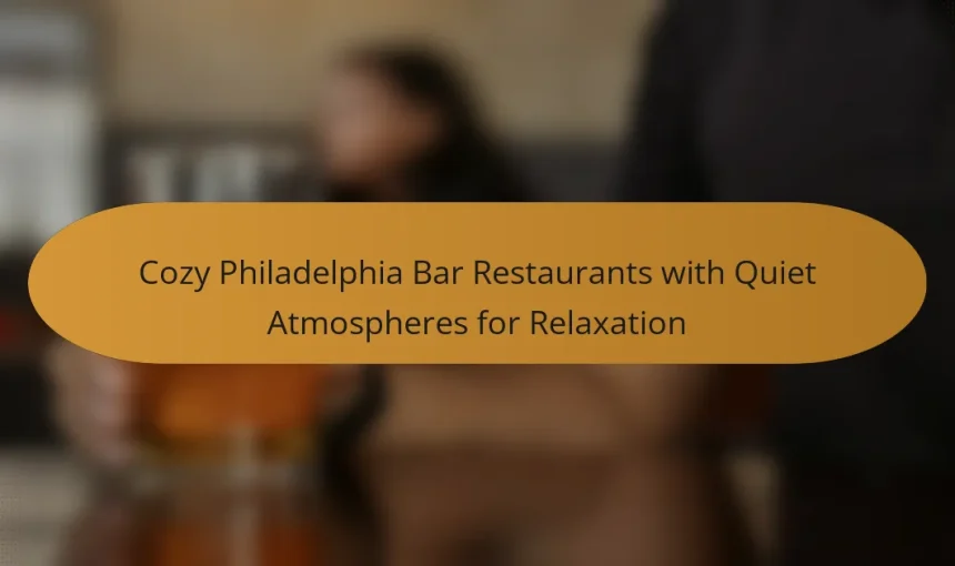 Cozy Philadelphia Bar Restaurants with Quiet Atmospheres for Relaxation