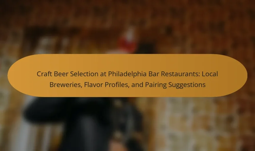 Craft Beer Selection at Philadelphia Bar Restaurants: Local Breweries, Flavor Profiles, and Pairing Suggestions