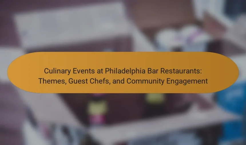 Culinary Events at Philadelphia Bar Restaurants: Themes, Guest Chefs, and Community Engagement