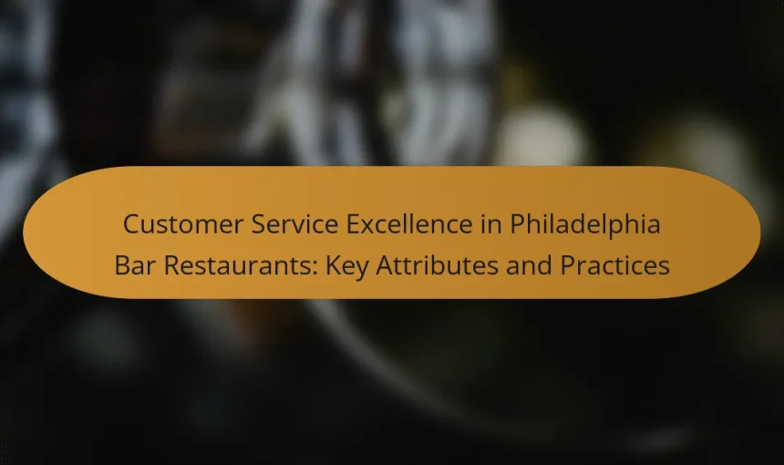 Customer Service Excellence in Philadelphia Bar Restaurants: Key Attributes and Practices