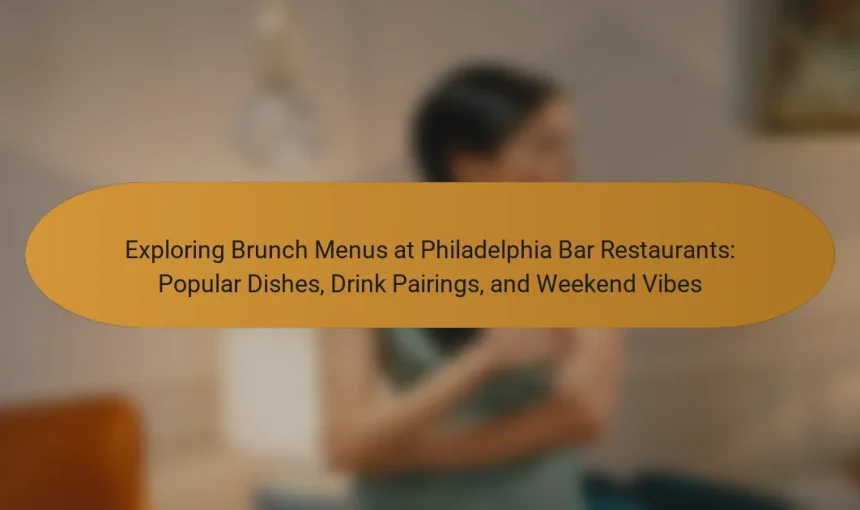 Exploring Brunch Menus at Philadelphia Bar Restaurants: Popular Dishes, Drink Pairings, and Weekend Vibes
