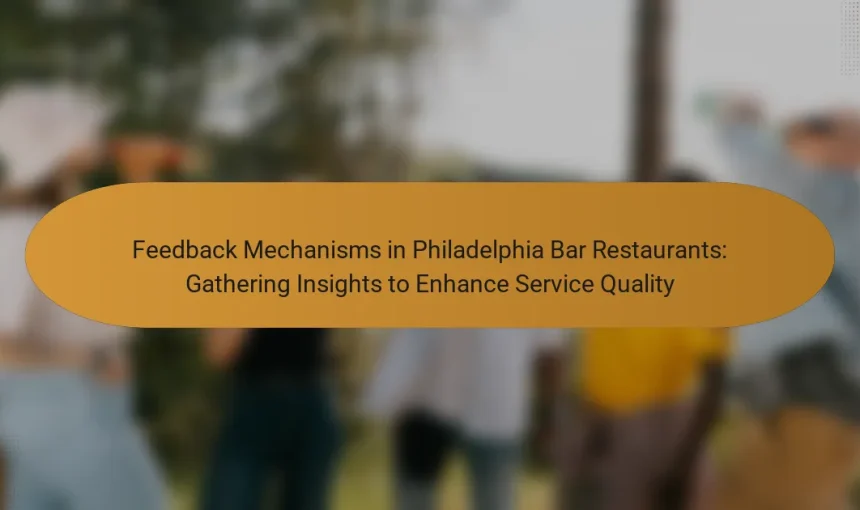 Feedback Mechanisms in Philadelphia Bar Restaurants: Gathering Insights to Enhance Service Quality