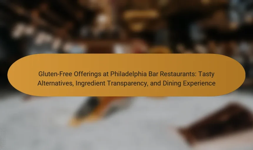 Gluten-Free Offerings at Philadelphia Bar Restaurants: Tasty Alternatives, Ingredient Transparency, and Dining Experience