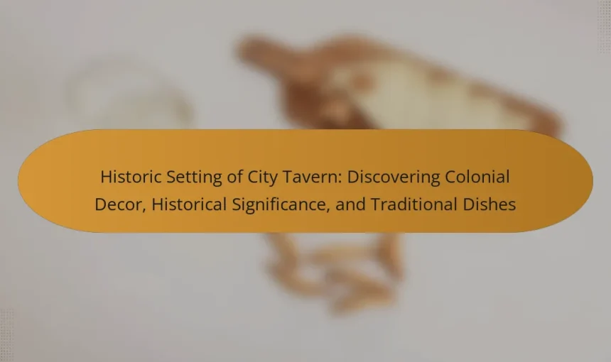 Historic Setting of City Tavern: Discovering Colonial Decor, Historical Significance, and Traditional Dishes