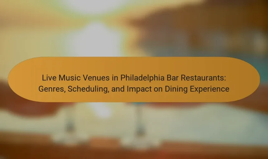 Live Music Venues in Philadelphia Bar Restaurants: Genres, Scheduling, and Impact on Dining Experience