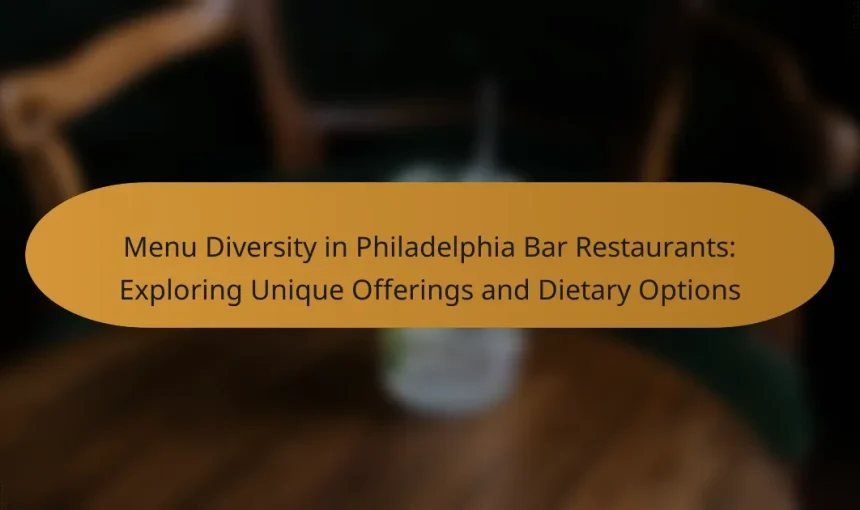 Menu Diversity in Philadelphia Bar Restaurants: Exploring Unique Offerings and Dietary Options