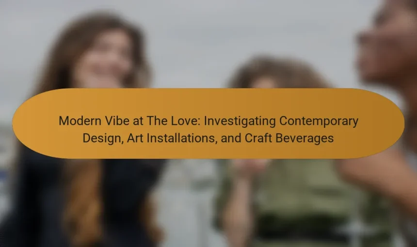 Modern Vibe at The Love: Investigating Contemporary Design, Art Installations, and Craft Beverages