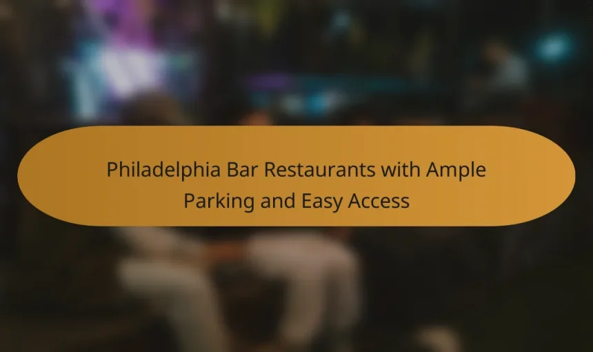 Philadelphia Bar Restaurants with Ample Parking and Easy Access