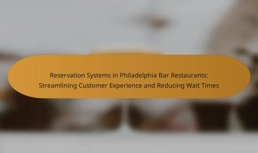 Reservation Systems in Philadelphia Bar Restaurants: Streamlining Customer Experience and Reducing Wait Times