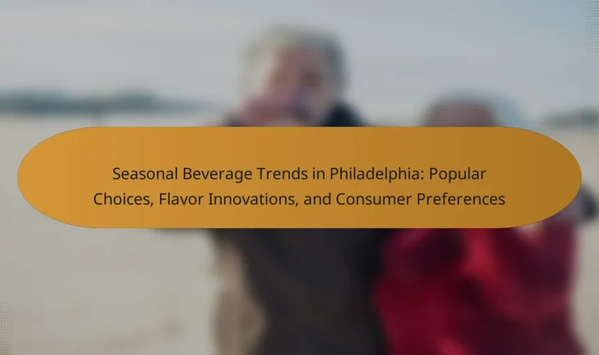 Seasonal Beverage Trends in Philadelphia: Popular Choices, Flavor Innovations, and Consumer Preferences