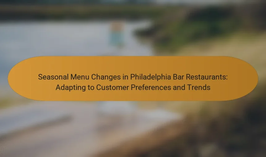 Seasonal Menu Changes in Philadelphia Bar Restaurants: Adapting to Customer Preferences and Trends
