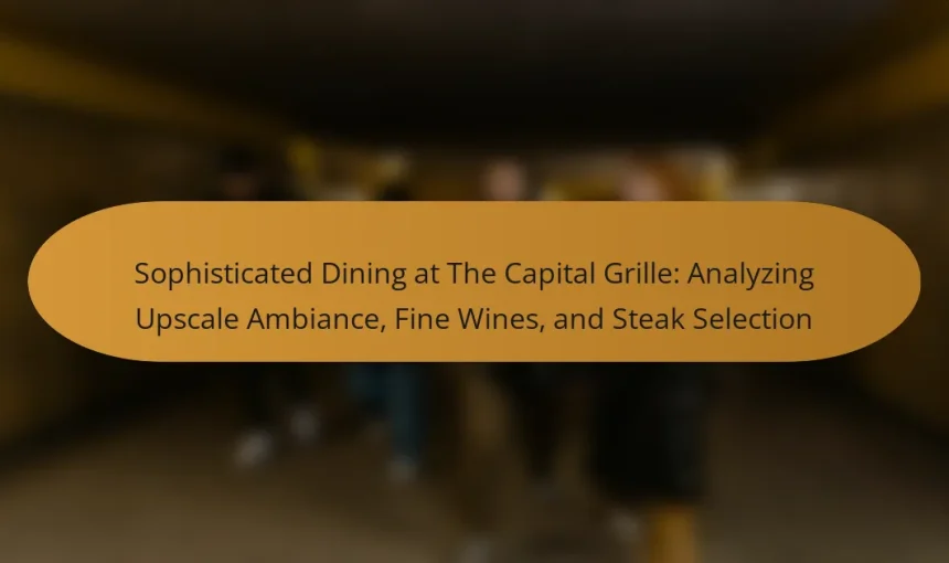 Sophisticated Dining at The Capital Grille: Analyzing Upscale Ambiance, Fine Wines, and Steak Selection