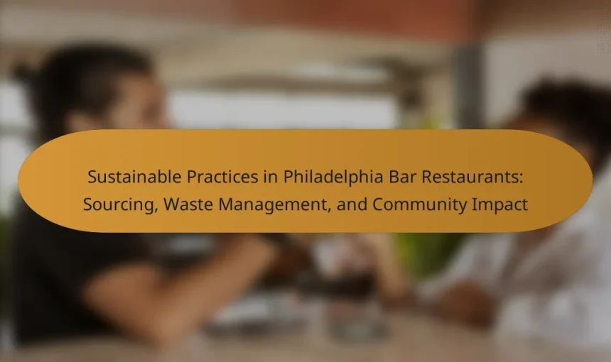 Sustainable Practices in Philadelphia Bar Restaurants: Sourcing, Waste Management, and Community Impact