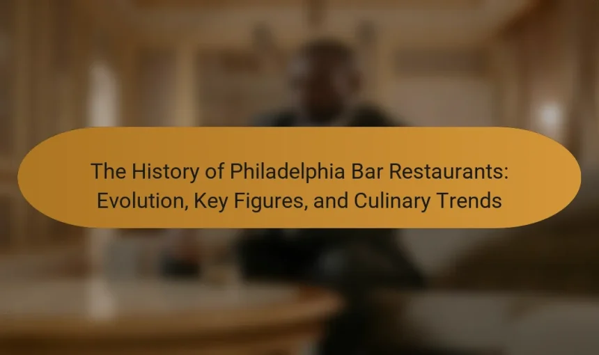 The History of Philadelphia Bar Restaurants: Evolution, Key Figures, and Culinary Trends