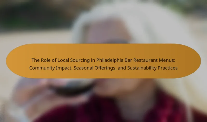 The Role of Local Sourcing in Philadelphia Bar Restaurant Menus: Community Impact, Seasonal Offerings, and Sustainability Practices