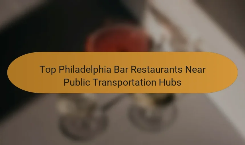 Top Philadelphia Bar Restaurants Near Public Transportation Hubs