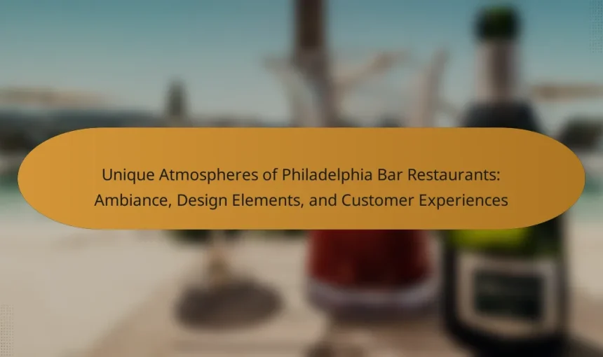 Unique Atmospheres of Philadelphia Bar Restaurants: Ambiance, Design Elements, and Customer Experiences