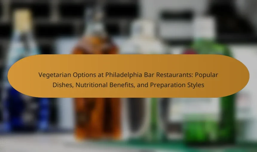 Vegetarian Options at Philadelphia Bar Restaurants: Popular Dishes, Nutritional Benefits, and Preparation Styles