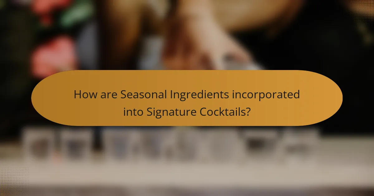 How are Seasonal Ingredients incorporated into Signature Cocktails?