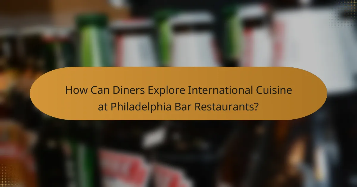 How Can Diners Explore International Cuisine at Philadelphia Bar Restaurants?