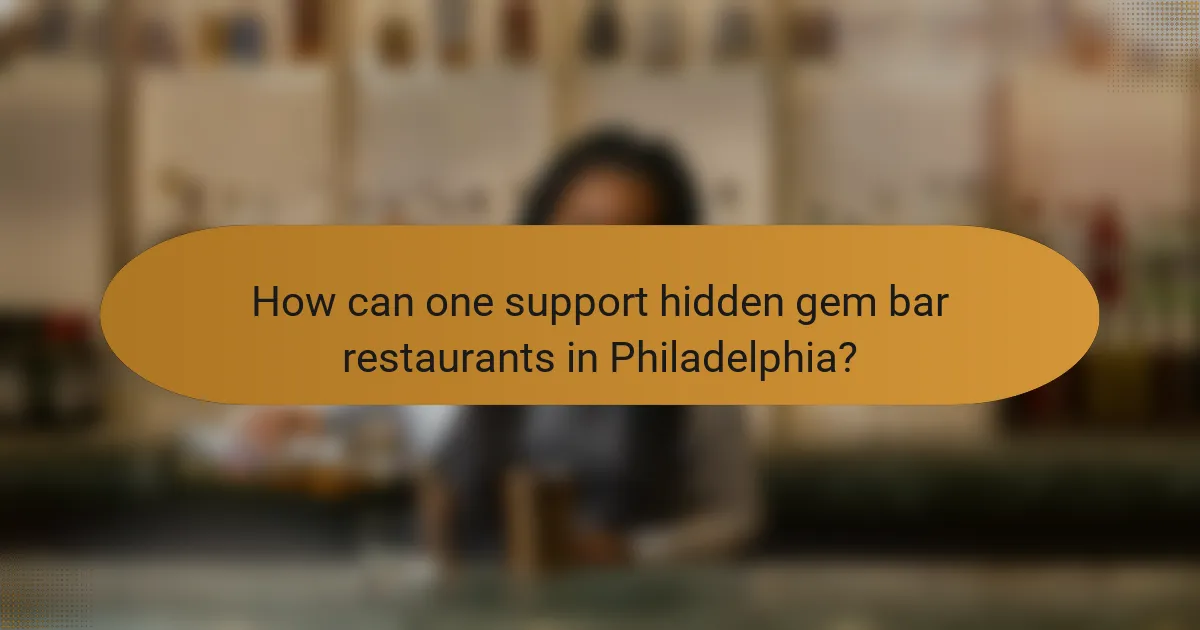 How can one support hidden gem bar restaurants in Philadelphia?