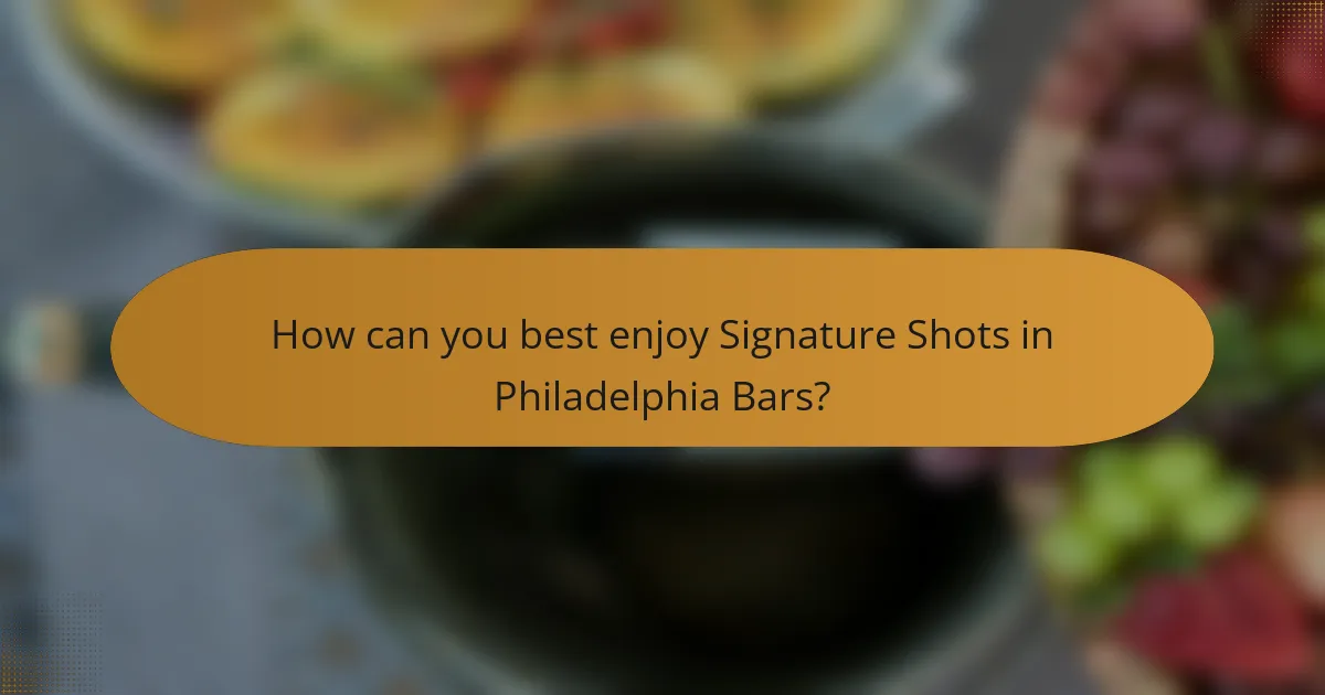 How can you best enjoy Signature Shots in Philadelphia Bars?