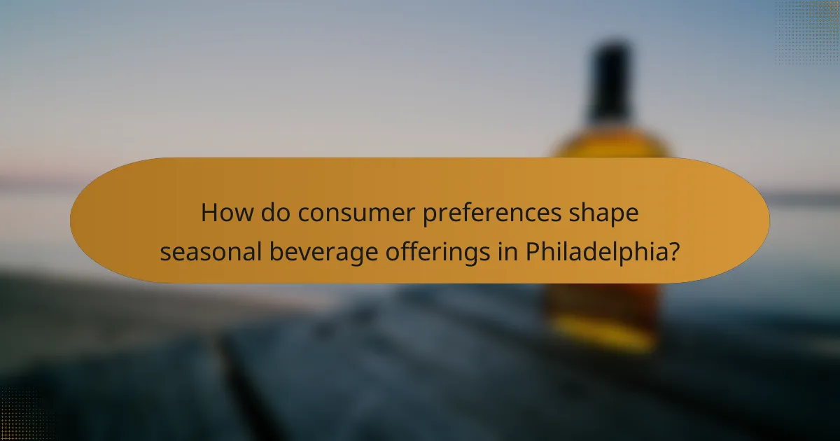 How do consumer preferences shape seasonal beverage offerings in Philadelphia?