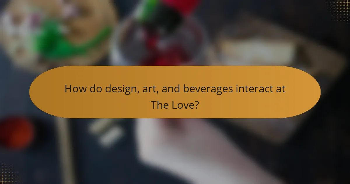 How do design, art, and beverages interact at The Love?