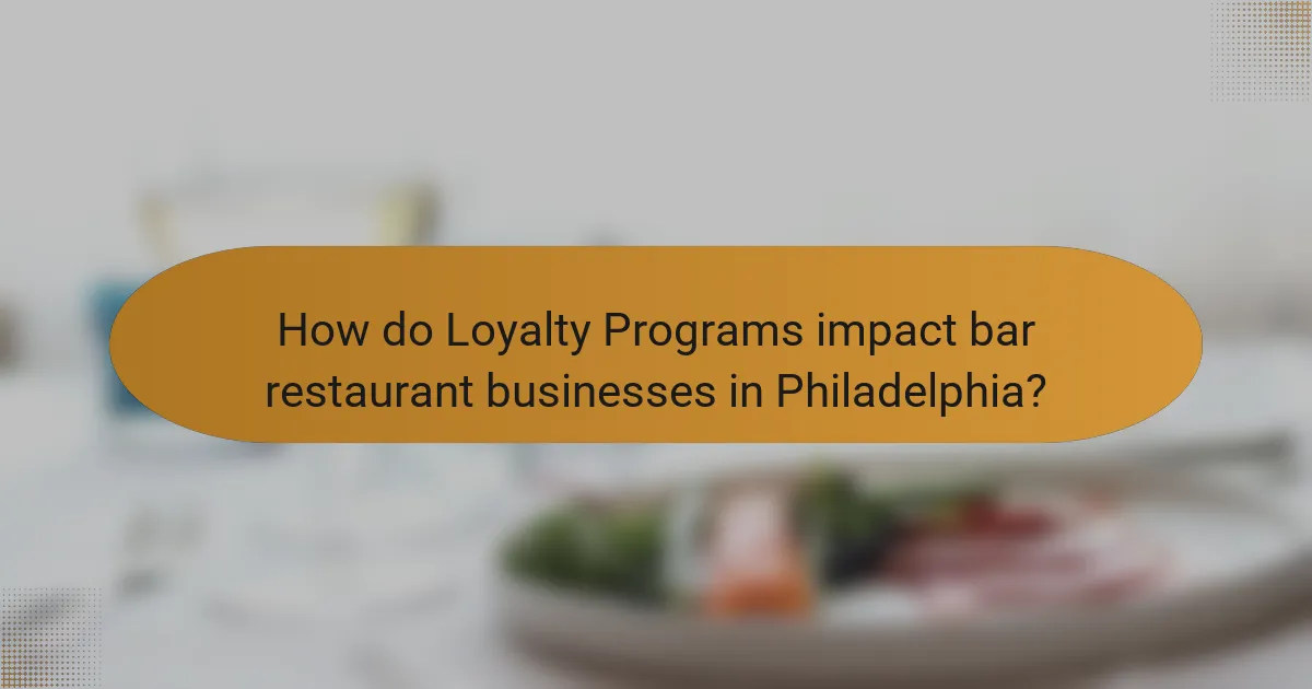 How do Loyalty Programs impact bar restaurant businesses in Philadelphia?