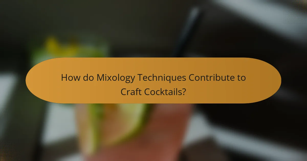 How do Mixology Techniques Contribute to Craft Cocktails?