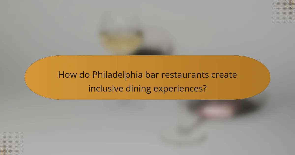 How do Philadelphia bar restaurants create inclusive dining experiences?
