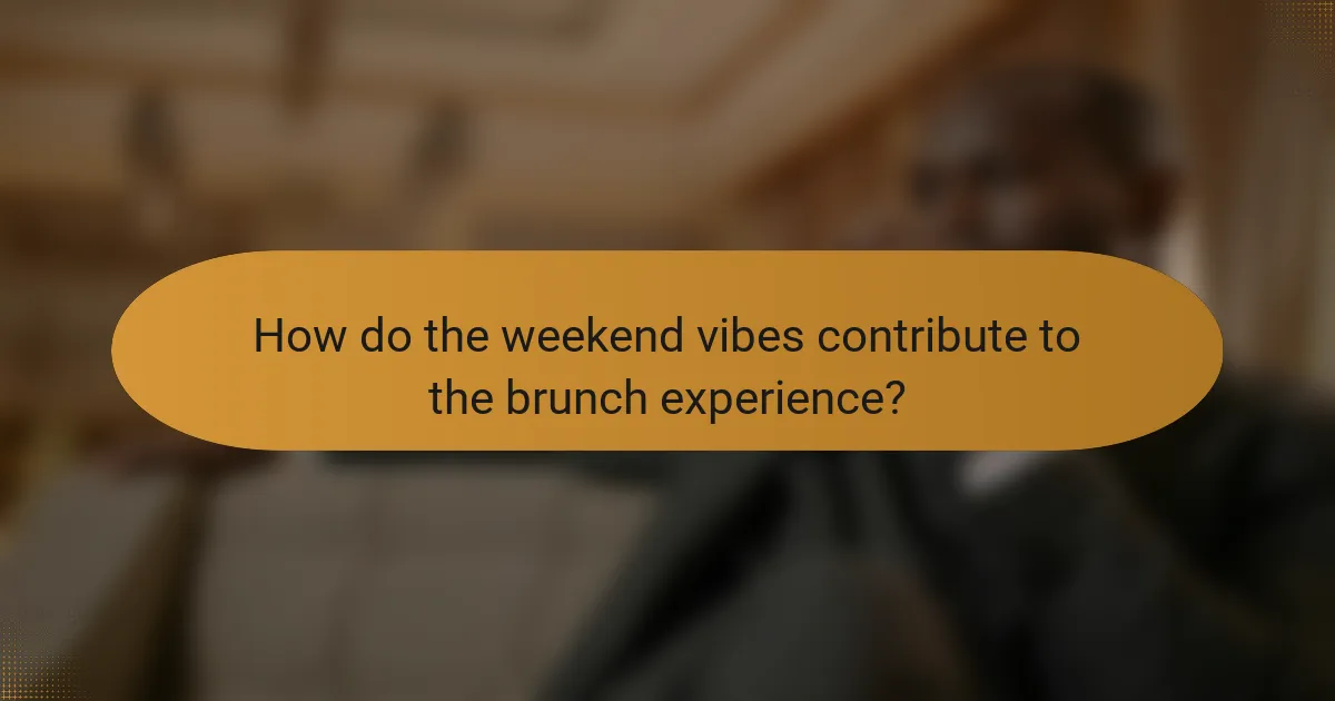 How do the weekend vibes contribute to the brunch experience?