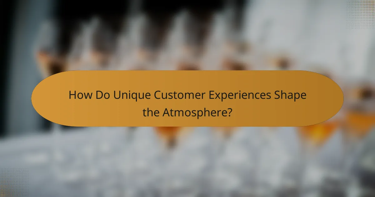 How Do Unique Customer Experiences Shape the Atmosphere?