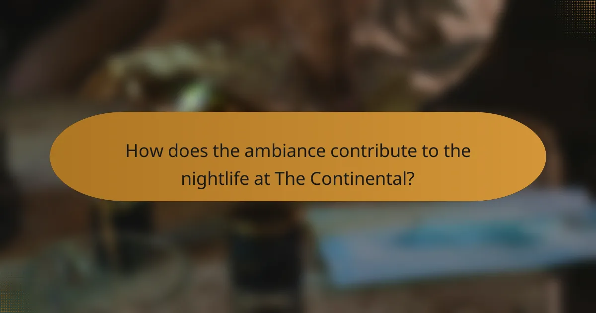 How does the ambiance contribute to the nightlife at The Continental?