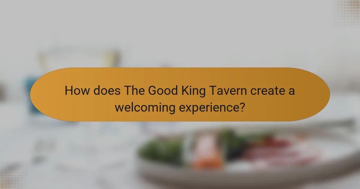 How does The Good King Tavern create a welcoming experience?