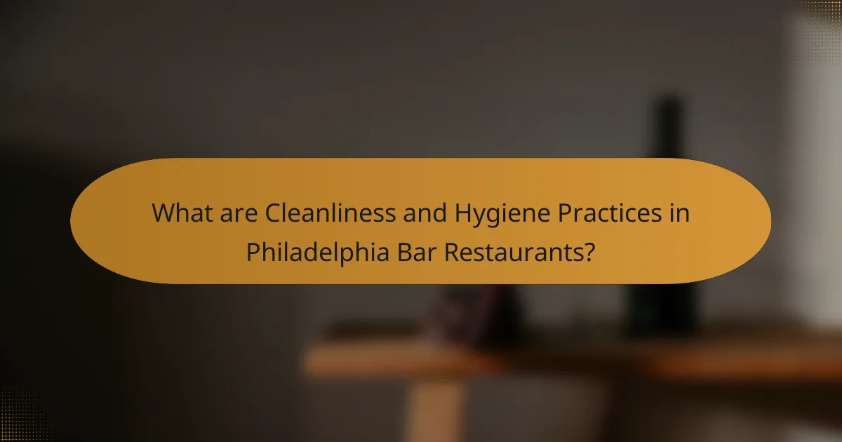 What are Cleanliness and Hygiene Practices in Philadelphia Bar Restaurants?