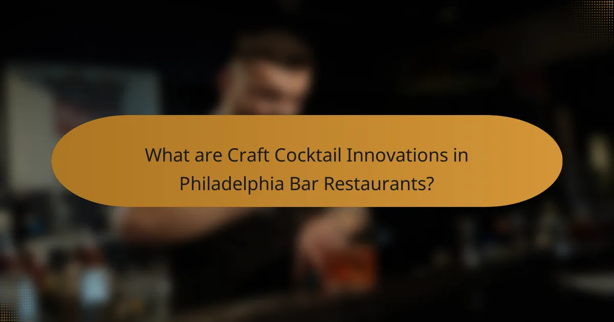 What are Craft Cocktail Innovations in Philadelphia Bar Restaurants?