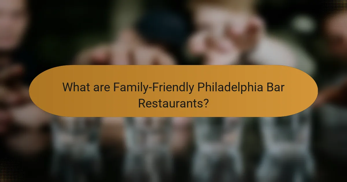 What are Family-Friendly Philadelphia Bar Restaurants?