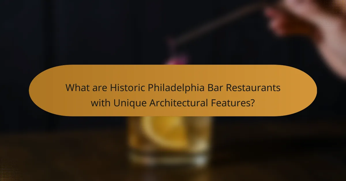 What are Historic Philadelphia Bar Restaurants with Unique Architectural Features?