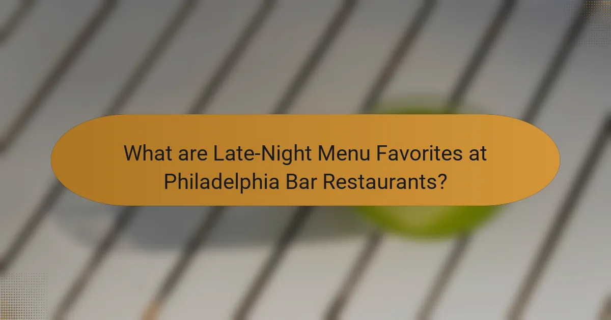 What are Late-Night Menu Favorites at Philadelphia Bar Restaurants?