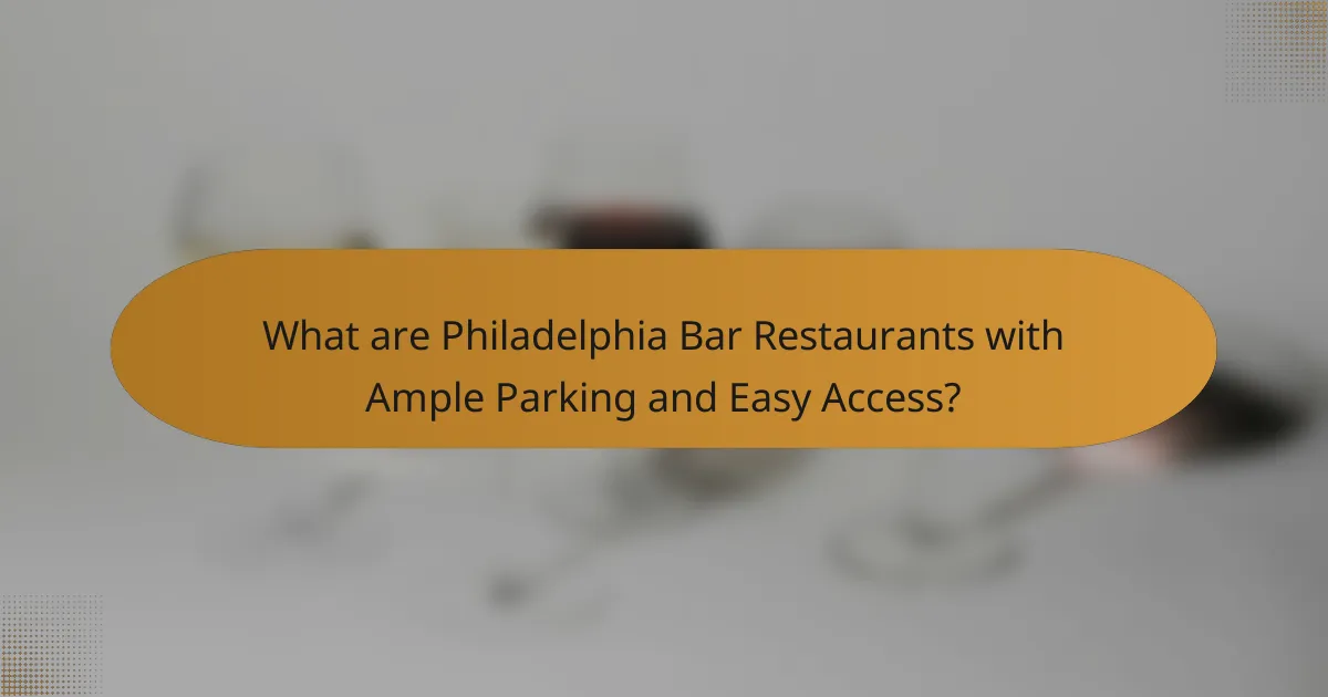What are Philadelphia Bar Restaurants with Ample Parking and Easy Access?