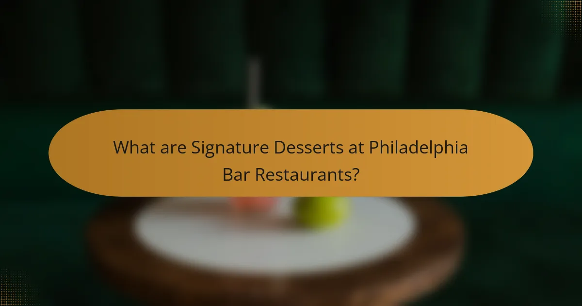 What are Signature Desserts at Philadelphia Bar Restaurants?