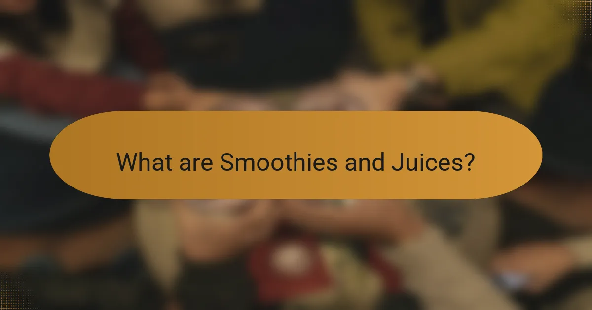 What are Smoothies and Juices?