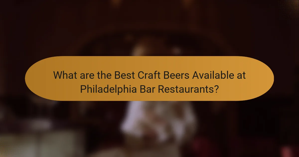 What are the Best Craft Beers Available at Philadelphia Bar Restaurants?